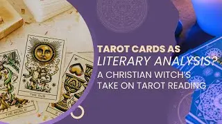 Tarot as Literary Analysis? | A Christian Witch's Advanced Tarot Reading Tips