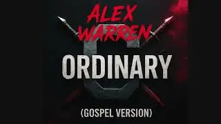 Alex Warren &ndash; Ordinary (Gospel Version)