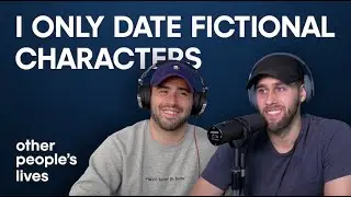 I Only Date Fictional Characters | Other People's Lives