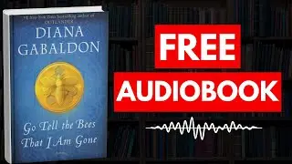 Go Tell the Bees That I Am Gone by Diana Gabaldon [ Full Audiobook Free ]