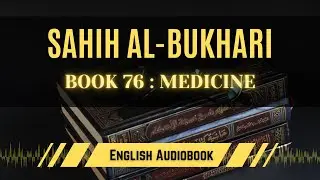 [Sahih Al-Bukhari] Book 76 - Part 1: Medicine | English AudioBook