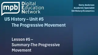 MPB US History Unit 5 Lesson 5: Summary: The Progressive Movement