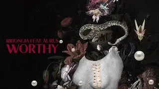 Ribongia - Worthy feat. Aurus