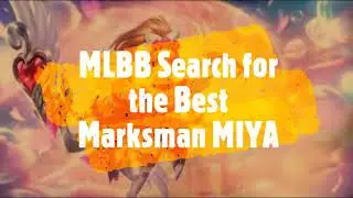 MLBB Search for the Best Marksman: MIYA 3