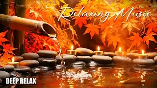 Relaxing Music for Anxiety & Stress Relief 🍁 Deep Healing Music for Meditation