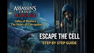 Assassin's Creed Mirage|Valley of Memory|The Heart of Corruption&ndash;Escape the Cell |Step by Step Guide