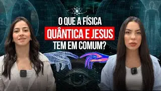 JESUS, A FÍSICA QUÂNTICA E A CRIAÇÃO DA REALIDADE