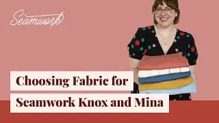 How to Pick the Right Fabric: Go Fabric Shopping for Seamwork Mina & Knox