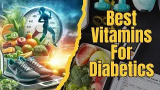 Best Vitamins For Diabetics I Vitamins To Lower Blood Sugar Levels