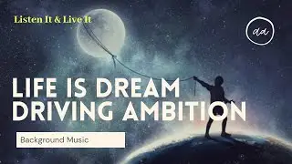 Life is a Dream | Driving Ambition | Background Music 2020