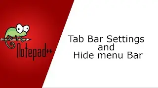 How to change the Tab Bar Settings and Hide menu Bar in Notepad++