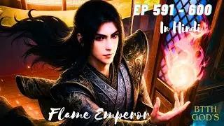 Battle Through The Heavens God's The Flame Emperor Novel Episode 591 - 600 | In Hindi 