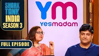 क्या 'Yes Madam' की services आएंगी ग्राहकों के काम? | Shark Tank India S3 | Full Episode