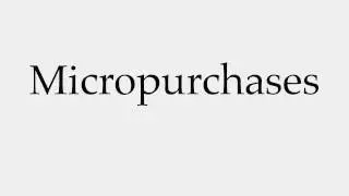 How to Pronounce Micropurchases