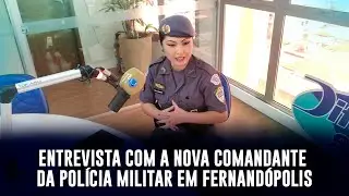 ENTREVISTA COM A NOVA COMANDANTE DA POLÍCIA MILITAR EM FERNANDÓPOLIS