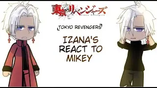 Izana's react to Mikey || Part 2/2 || Spoiler manga || By : KinRinVi || 🇻🇳 || Viet/Eng