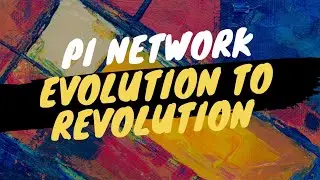 PI NETWORK : EVOLUTION TO REVOLUTION 🚀