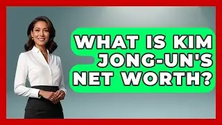 What Is Kim Jong-un's Net Worth? - The Rich And Famous Files