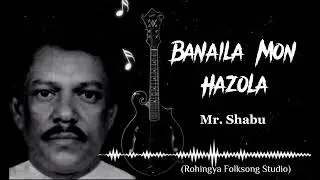 Banaila Mon Hazola | Rohingya Folksong Studio | Mr. Shobu best Rohingya song