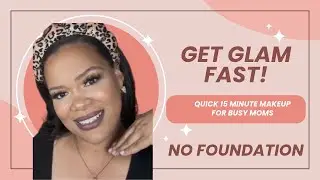 GRWM: Glam Mom Makeup in 15 Minutes or Less