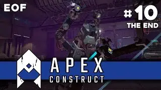 Apex Construct - Episode 10: EOF (The End)