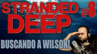 Stranded Deep #8 | EN LA B&Uacute;SQUEDA DE WILSOOON | Gameplay Espa&ntilde;ol