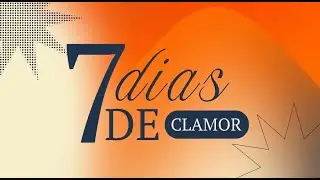 7 DIAS DE CLAMOR - SÉTIMO DIA