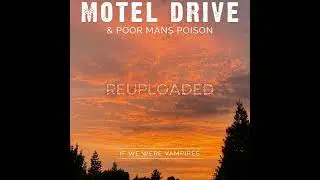 MOTEL DRIVE & POOR MAN'S POISON - IF WE WERE VAMPIRES (REUPLOADED)