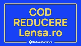 Cum sa aplici un Cod Reducere pe Lensa.ro