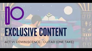 Act VI: Reminiscence - Guitar (One Take)