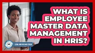 What Is Employee Master Data Management In HRIS?