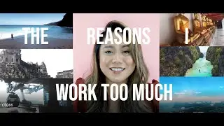 The reasons why I work too much!