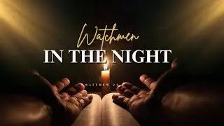 Episode Fourteen -  The Call to Watchmen in the Night