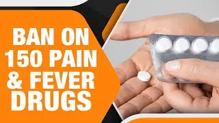 Govt. Bans Over 150 Fixed-Dose Combination Drugs Over Health Risks| Ban On Antibiotics, Painkillers