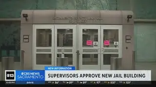 Sacramento County supervisors approve new jail building