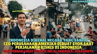 CEO Perusahaan Amerika Syok Saat Datang Ke Indonesia! 