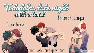 Tododeku go on a date (with a twist) || ft. singing Todoroki || CUTE FLUFF WARNING
