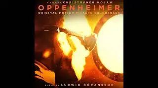 Oppenheimer 2023 Soundtrack | Fusion - Ludwig Goransson | Original Motion Picture Score |