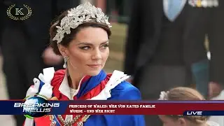 Princess of Wales: Wer von Kates Familie  wurde &ndash; und wer nicht