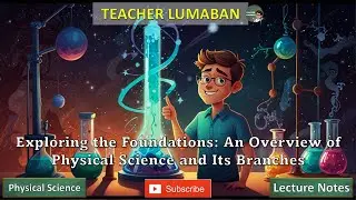 Exploring the Foundations: An Overview of Physical Science and Its Branches