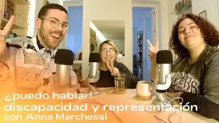 Discapacidad y representaci&oacute;n con Anna Marchessi | &iquest;Puedo hablar!