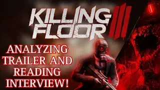 Analyzing Killing Floor 3 Trailer and Interview!