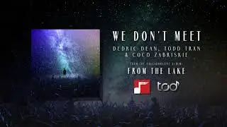 Dedric Dean, Coco Zabriskie & Todd Tran - We Don't Meet (Official Audio)