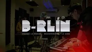 B-RLIN | PRENDE LA CAMARA | DESESPERADOS | LA CAMA (MIX)