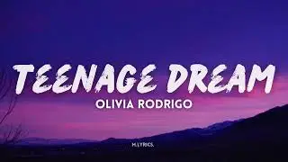 Olivia Rodrigo - teenage dream (Lyrics)