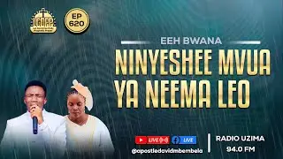 LGDPP || EP 620 ||EEH BWANA NINYESHEE MVUA  YA NEEMA  LEOI| APOSTLE DAVID & PASTOR LILIAN MBEMBELA
