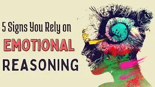 What Is Emotional Reasoning and 5 Signs You Rely Too Much on It