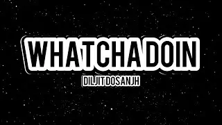 Diljit Dosanjh: Whatcha Doin (lyrics) GHOST | Thiarajxtt