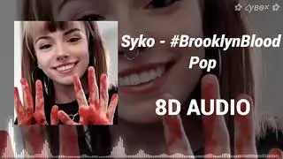 Syko - #BrooklynBloodPop //Audio 8D