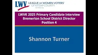Shannon Turner Bremerton School District Director Position 4 LWVK 2025 Primary Candidate Interview